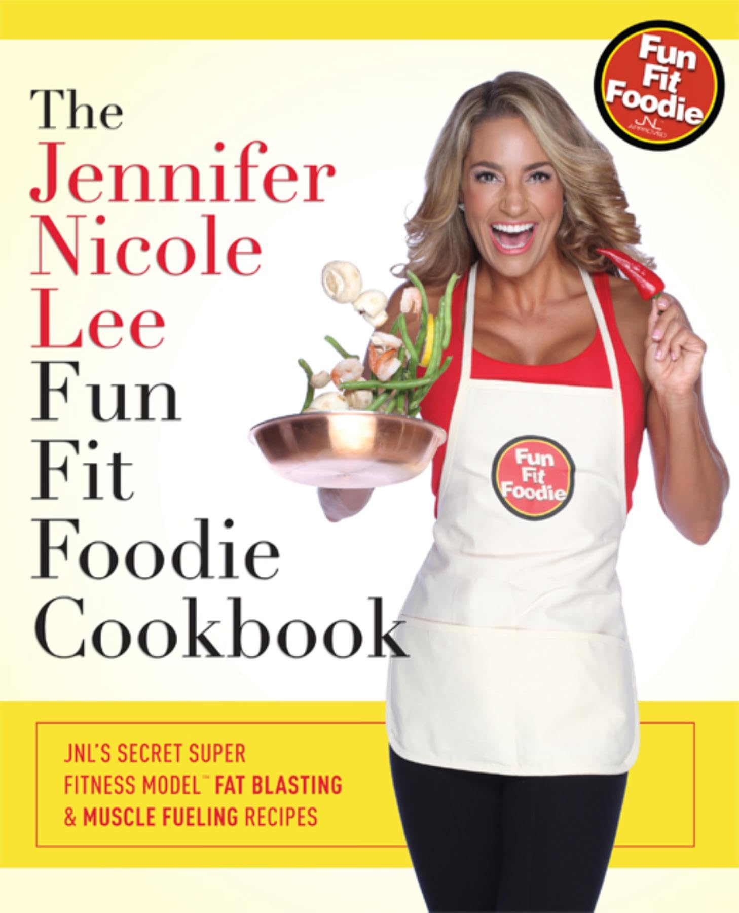 The Jennifer Nicole Lee Fun Fit Foodie Cookbook: JNL's Secret Super Fitness Model Fat Blasting & Muscle Fueling Recipes Medicine