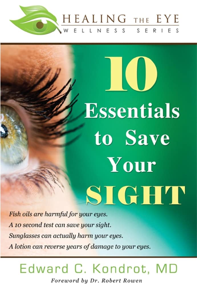 10 Essentials to Save Your Sight (Healing the Eye Wellness Series) Learning & Reference