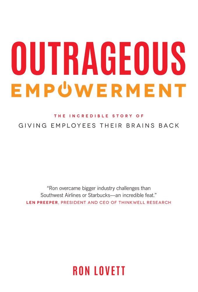 Outrageous Empowerment: The Incredible Story of Giving Employees Their Brains Back Business, Finance & Career