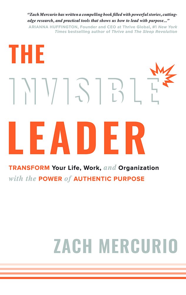 The Invisible Leader: Transform Your Life, Work, and Organization With the Power of Authentic Purpose book