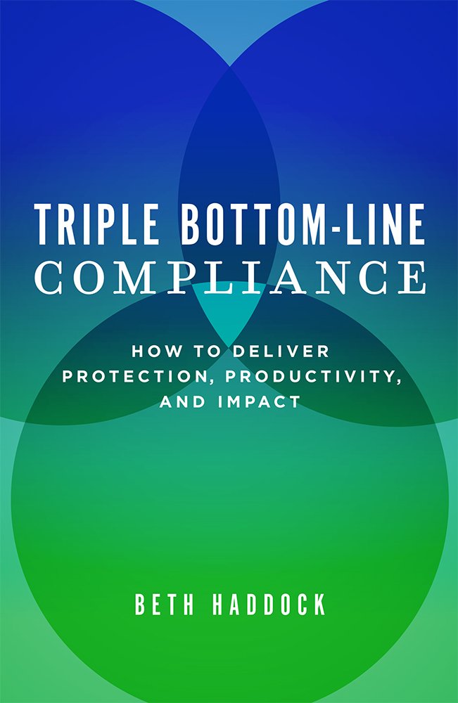Triple Bottom-Line Compliance: How To Deliver Protection, Productivity, and Impact Business, Finance & Career