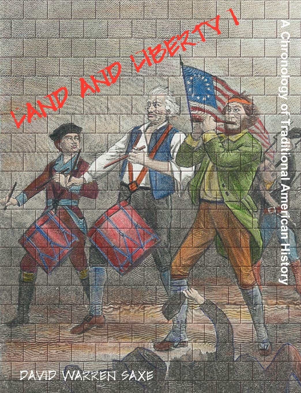 Land and Liberty 1: A Chronology of Traditional American History Politics & History