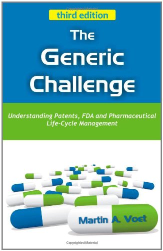 The Generic Challenge: Understanding Patents, FDA & Pharmaceutical Life-Cycle Management: Understanding Patents, FDA and Pharmaceutical Life-Cycle Management (Third Edition) Medicine