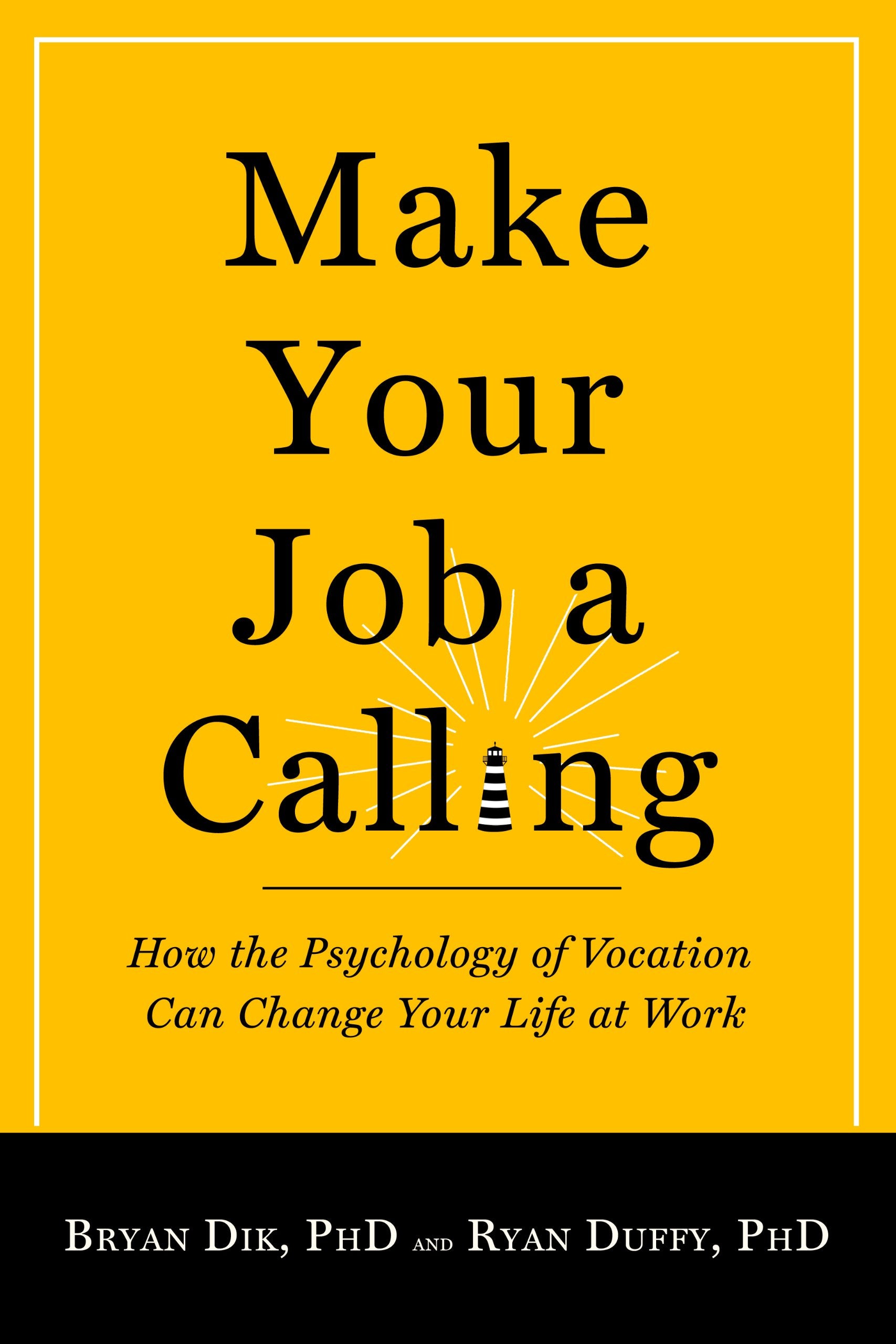 Make Your Job a Calling: How the Psychology of Vocation Can Change Your Life at Work Business, Finance & Career
