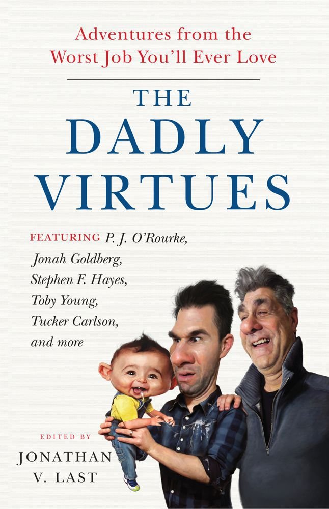 The Dadly Virtues: Adventures from the Worst Job You'll Ever Love Essays & Short Stories
