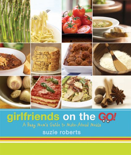 Girlfriends on the Go!: A Busy Mom's Guide to Make Ahead Meals Leisure, Home & Garden