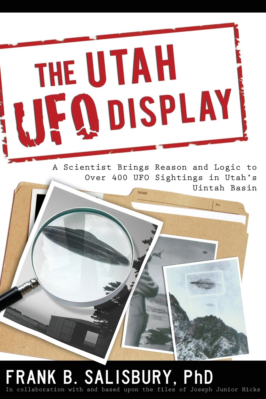 Utah UFO Display: A Scientist Brings Reason and Logic to Over 400 UFO Sightings in Utah's Uintah Basin Religion & Esotericism