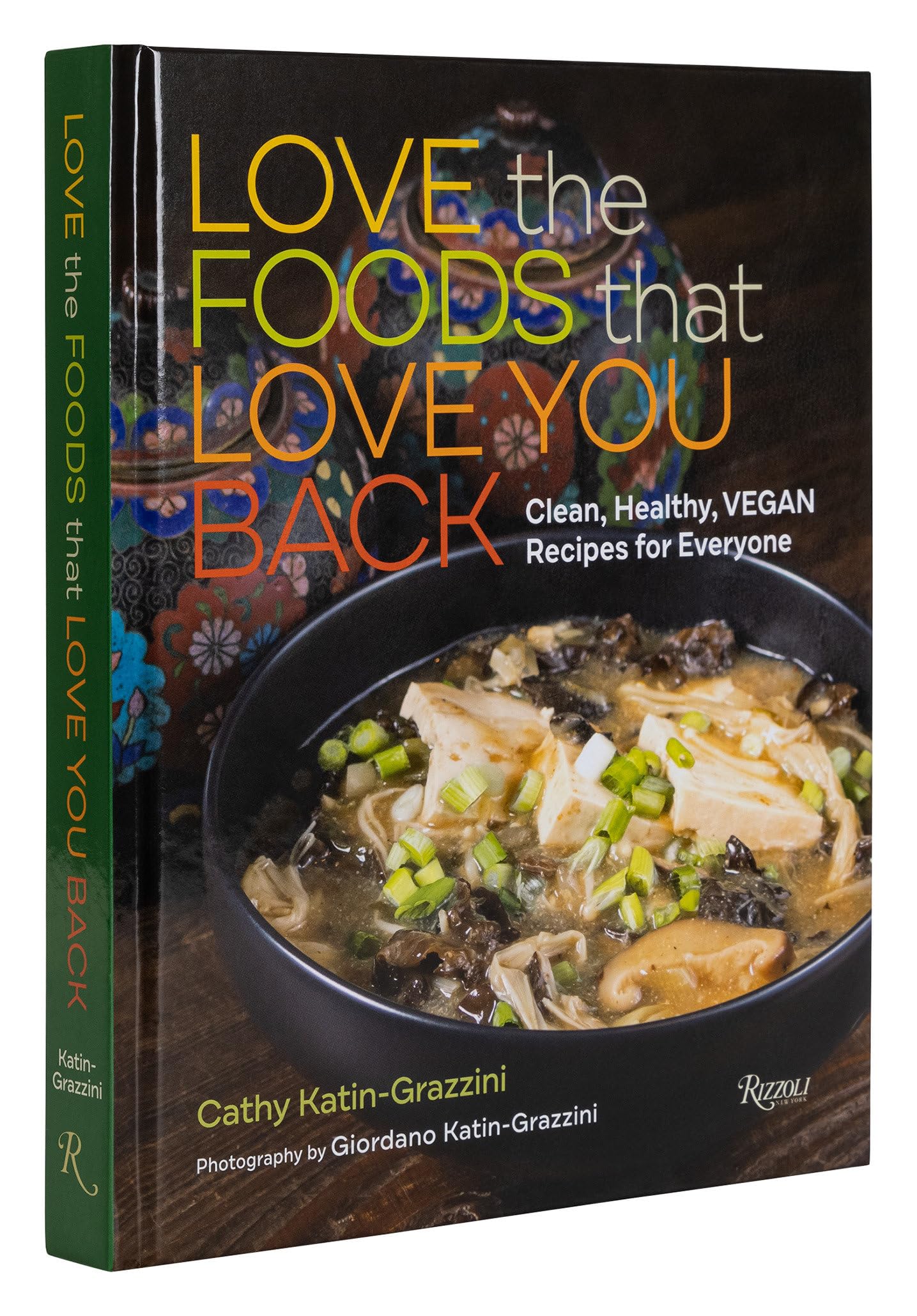 Love the Foods That Love You Back: Clean, Healthy, Vegan Recipes for Everyone book