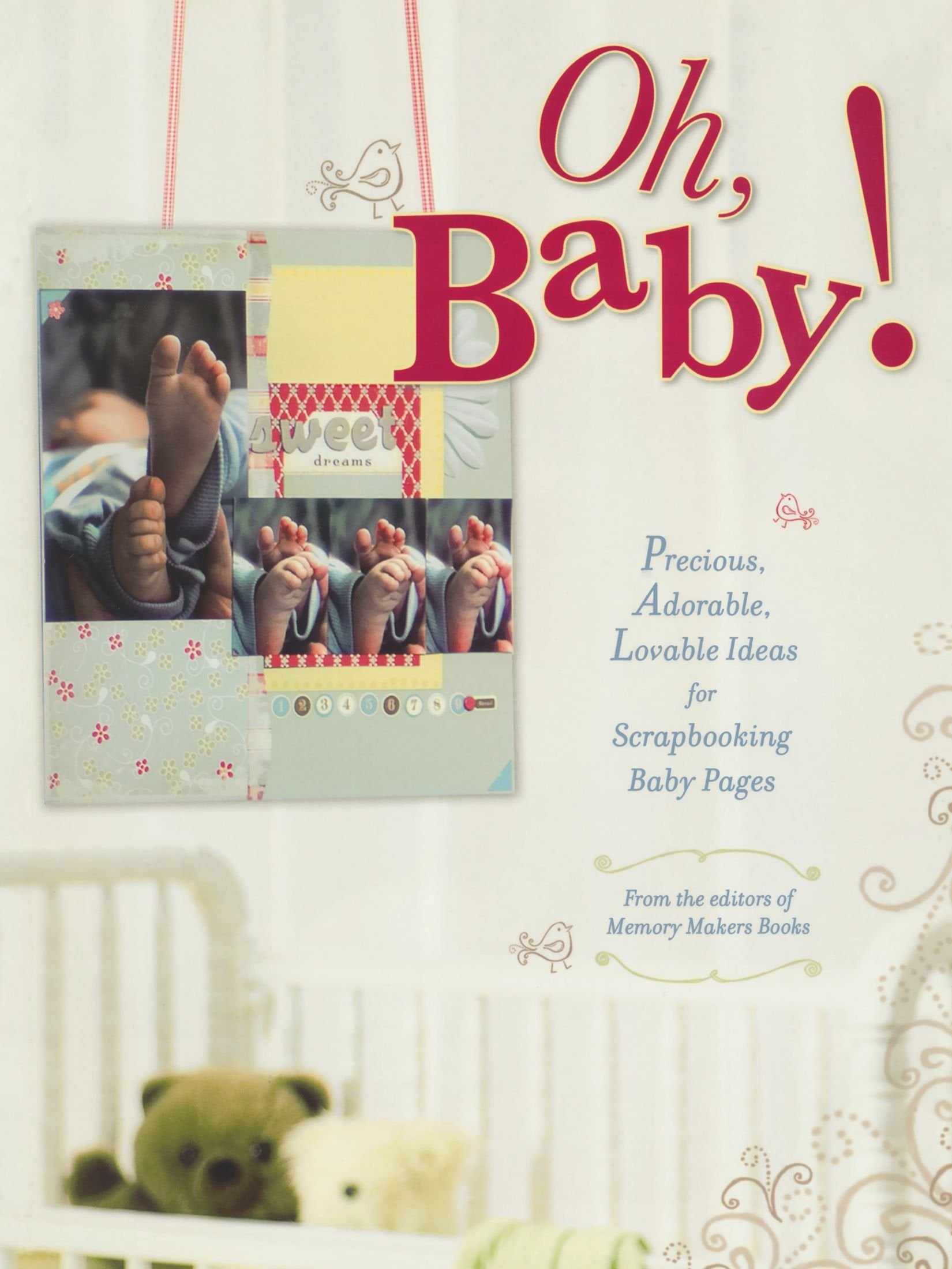 Oh, Baby!: Precious, Adorable, Lovable Ideas For Scrapbooking Baby Pages book