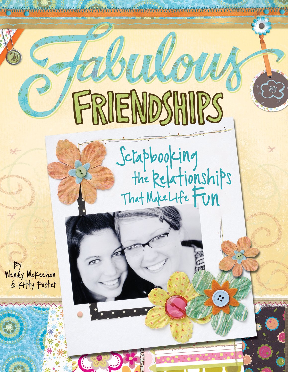 Fabulous Friendships: Scrapbooking The Relationships That Make Life Fun Hobbies & Crafts