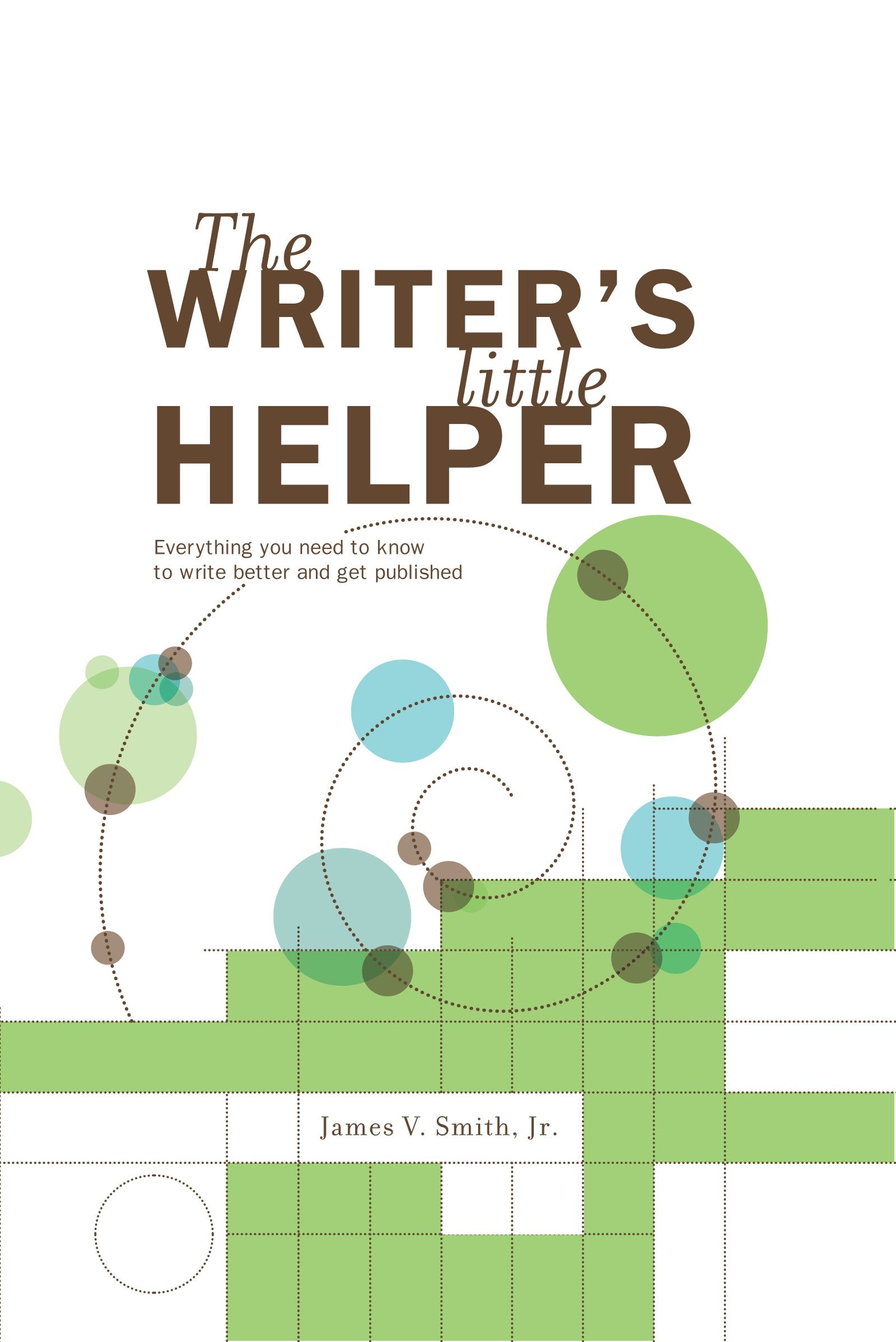 The Writer's Little Helper: Everything You Need to Know to Write Better and Get Published book