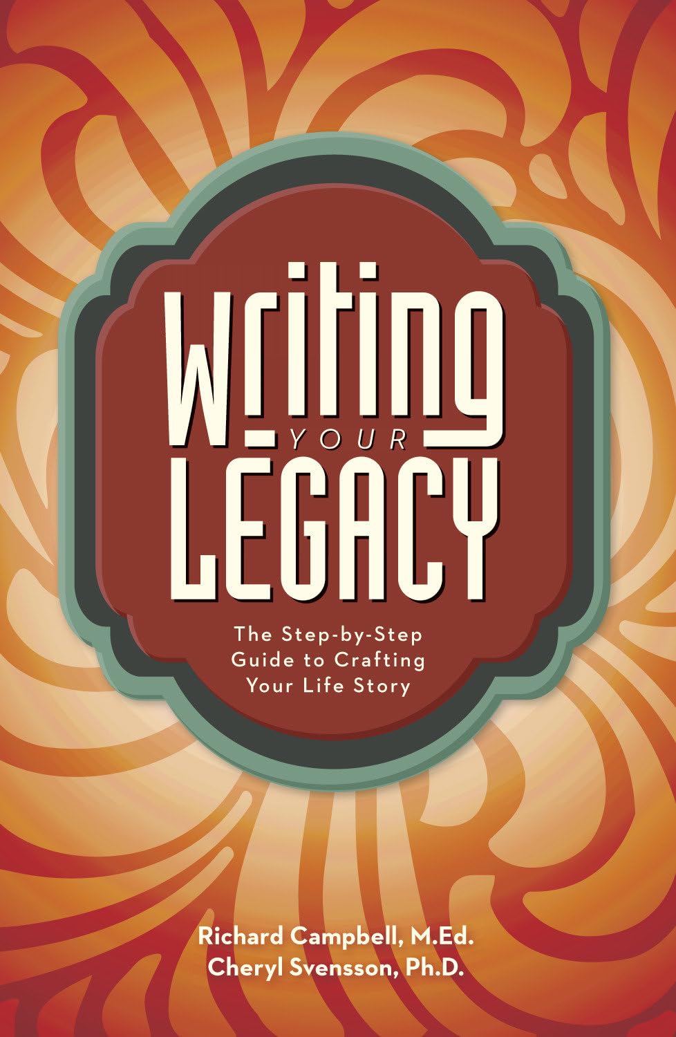 Writing Your Legacy: The Step-by-Step Guide to Crafting Your Life Story book