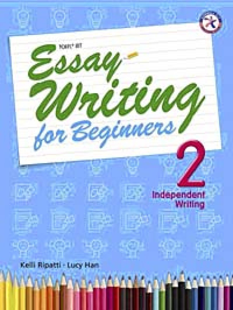 Essay Writing for Beginners 2, Independent Writing (Intermediate Level; Interactive Guide to Essay Writing; Ideal for TOEFL iBT Practice) Books