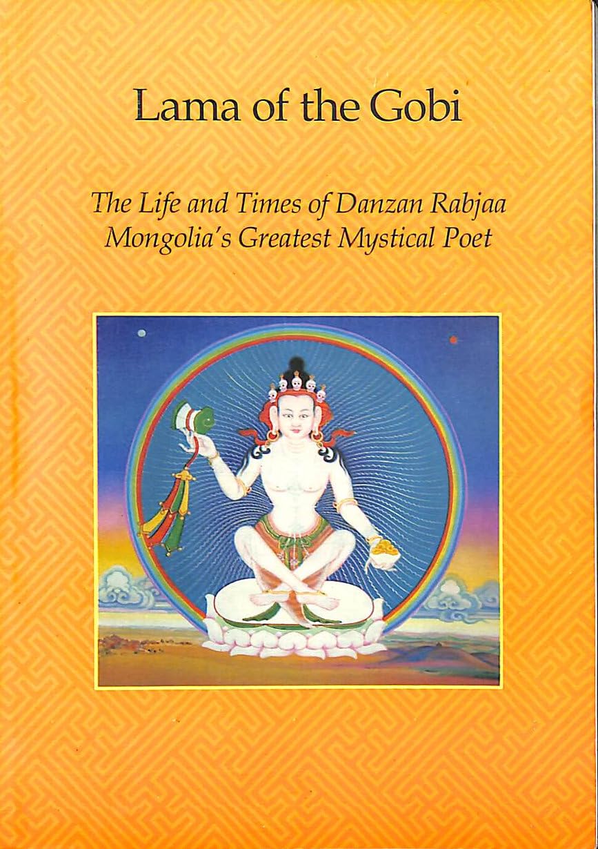 LAMA OF THE GOBI - The Life and Times of Danzan Rabjaa , Mongolia's Greatest Mystical Poet Books