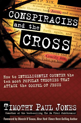 Conspiracies and the Cross: How to Intelligently Counter the Ten Most Popular Theories That attack the Gospel of Jesus Religion & Esotericism