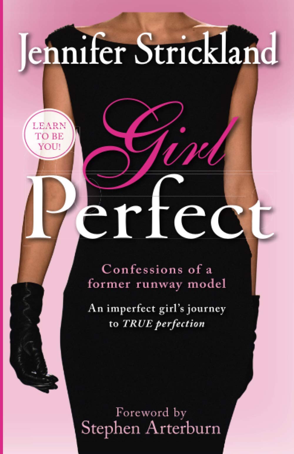 Girl Perfect: An Imperfect Girl's Journey to True Perfection (Confessions of a Former Runway Model) Books