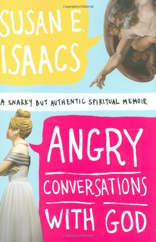 Angry Conversations with God: A Snarky but Authentic Spiritual Memoir: The Spiritual Memoir of a Middle-class White Girl's Dark Nights of the Soul Art & Literature Books