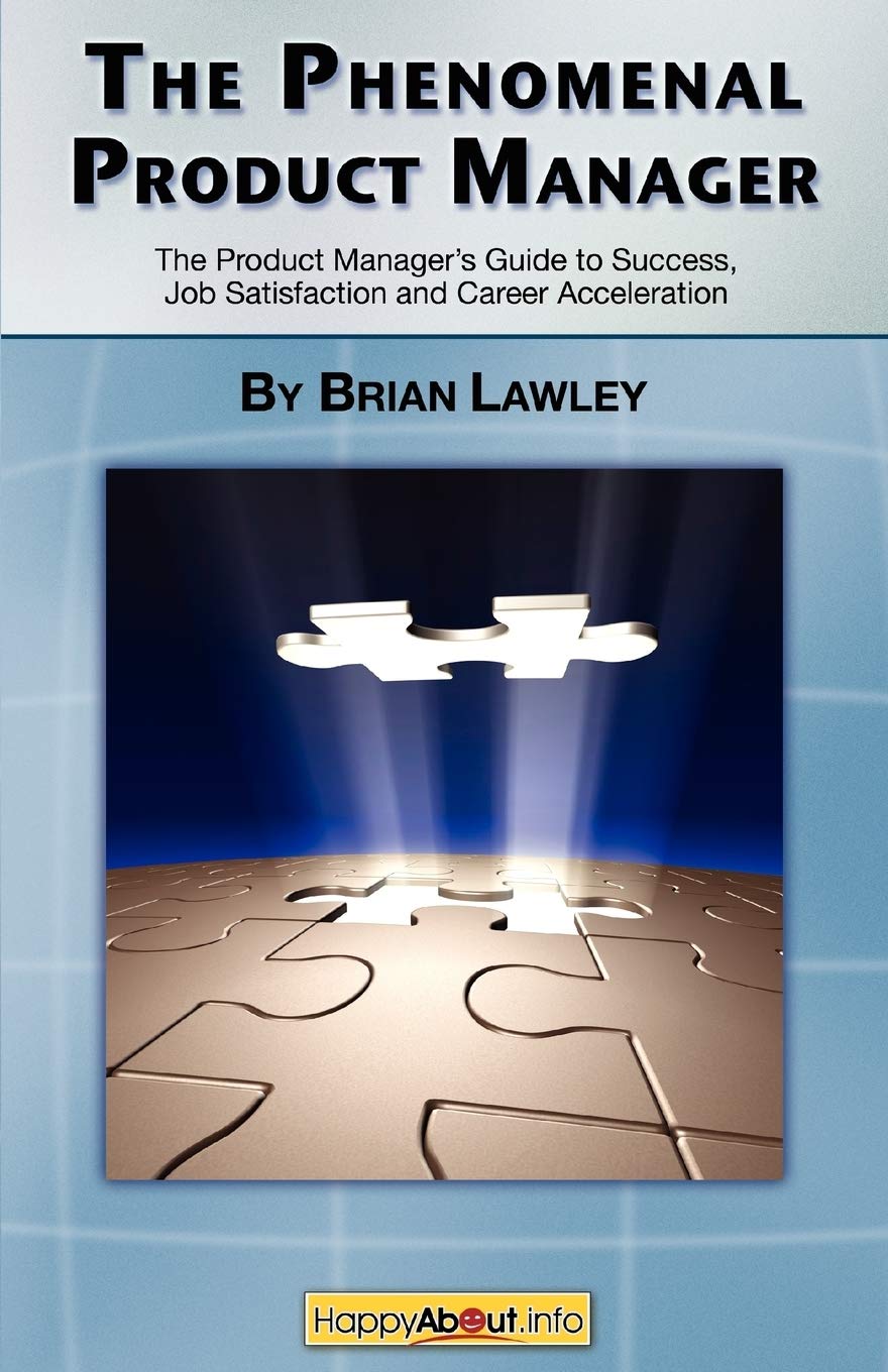 The Phenomenal Product Manager: The Product Manager’s Guide to Success, Job Satisfaction and Career Acceleration Law