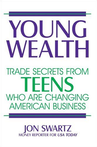 Young Wealth: Trade Secrets from Teens Who Are Changing American Business book