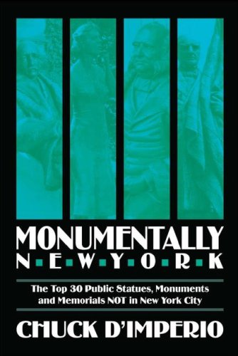 Monumentally New York: The Top 30 Public Statues, Monuments and Memorials Not in New York City Travel