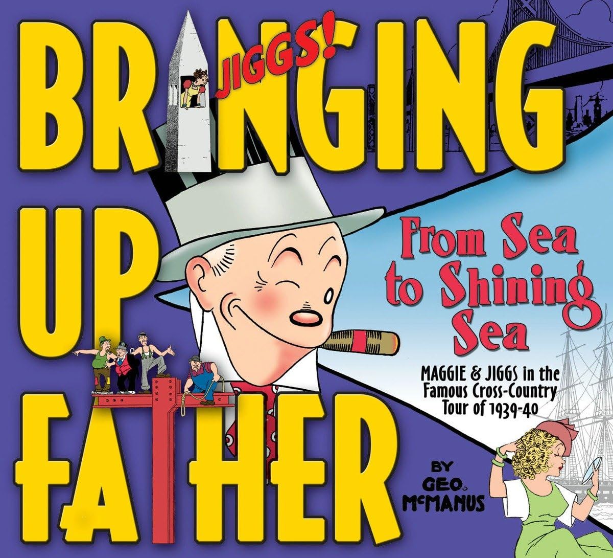 Bringing Up Father: From Sea to Shining Sea: From Sea to Shining Sea The Cross Country Tour of 1939-40 Humour & Satire