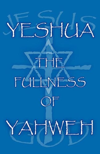 Yeshua the Fullness of Yahweh Religion & Esotericism