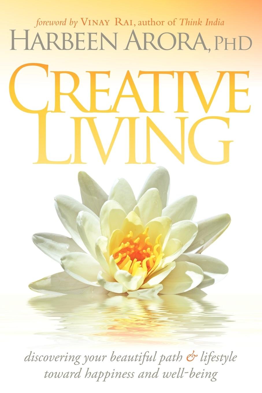Creative Living: Discovering Your Beautiful Path & Lifestyle Toward Happiness & Well-Being Health, Nutrition & Fitness