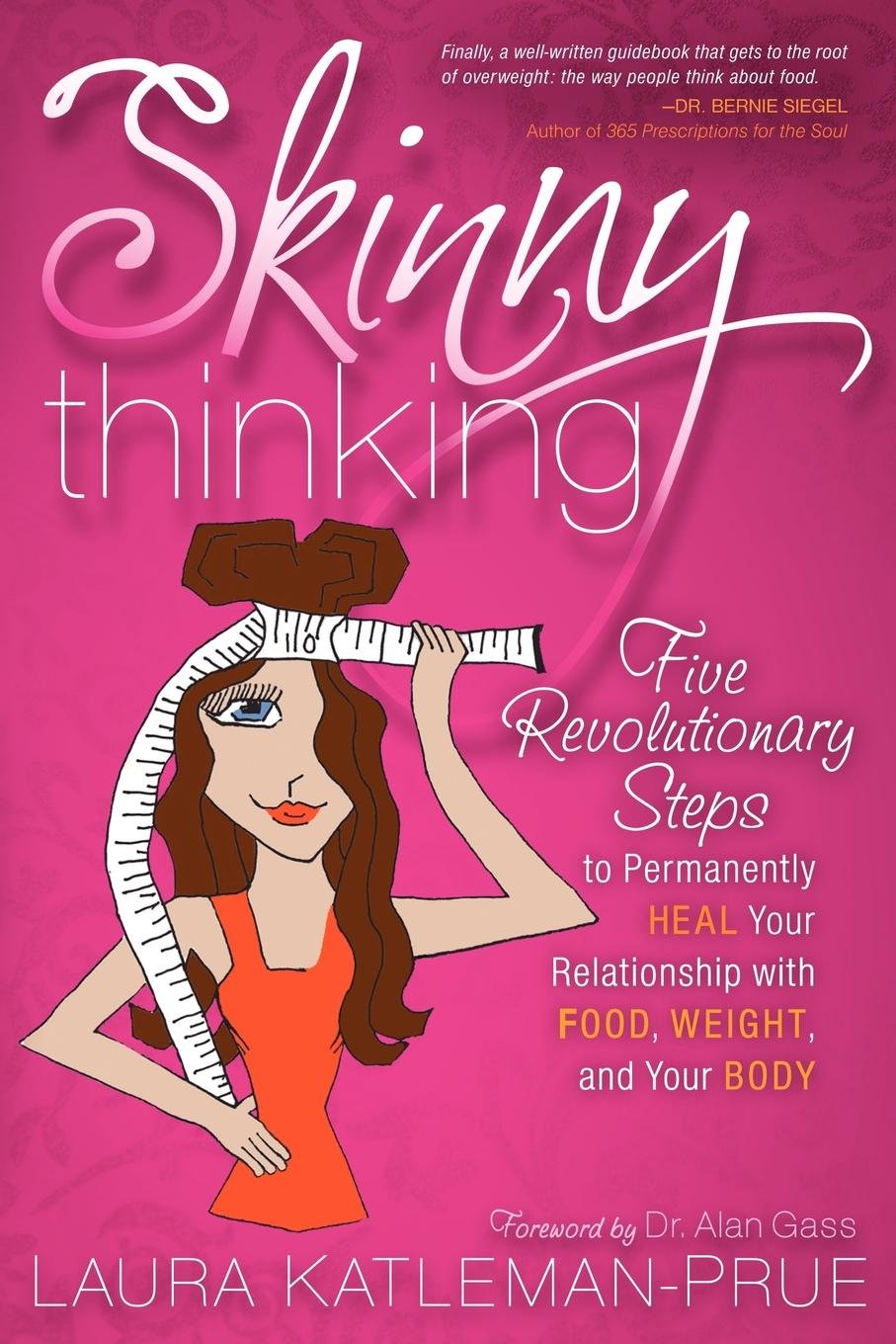 Skinny Thinking: Five Revolutionary Steps to Permanently Heal Your Relationship With Food, Weight, and Your Body Health, Nutrition & Fitness