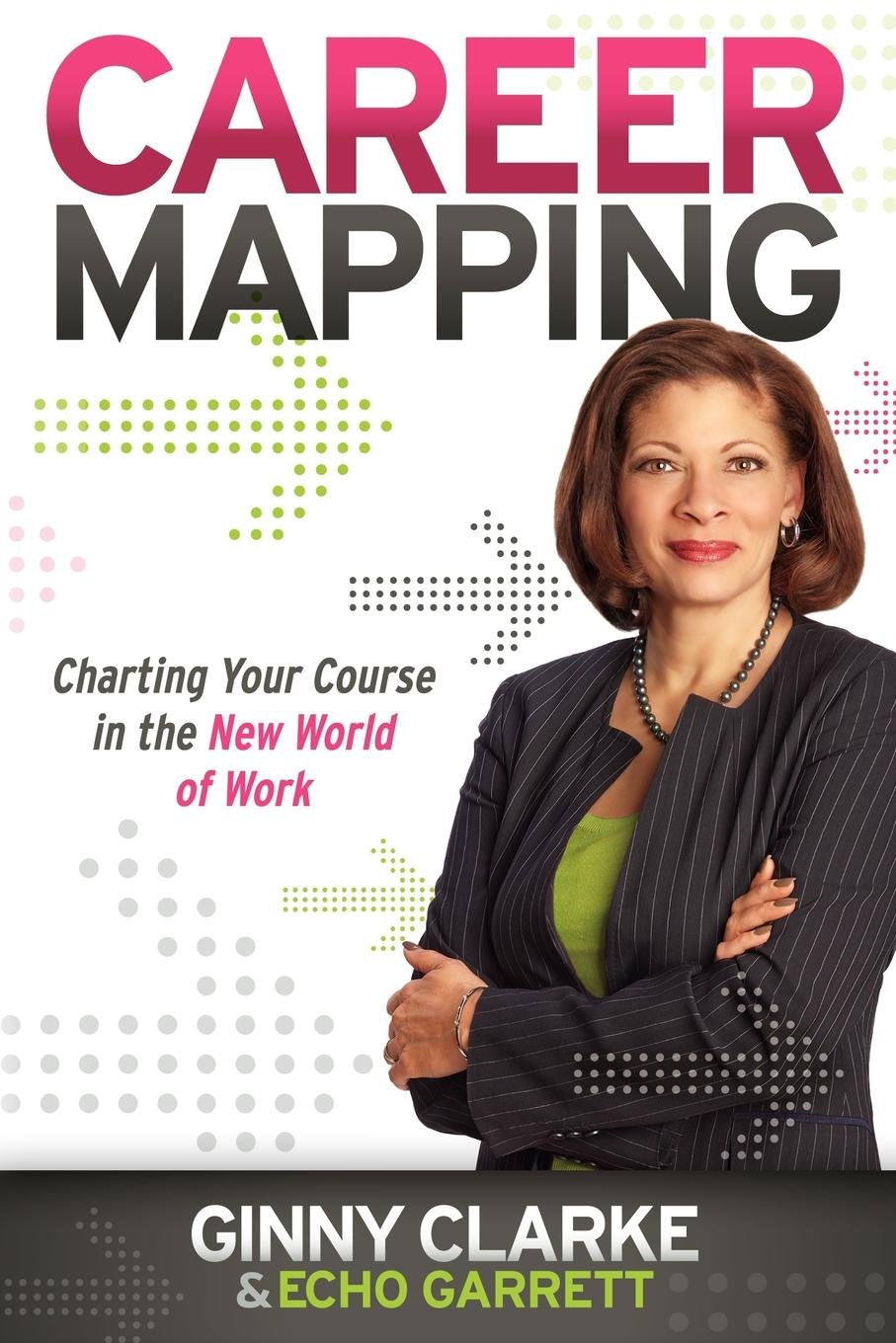 Career Mapping: Charting Your Course in the New World of Work Business, Finance & Career
