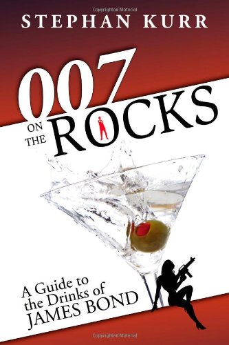 007 on the Rocks: A Guide to the Drinks of James Bond Leisure, Home & Garden