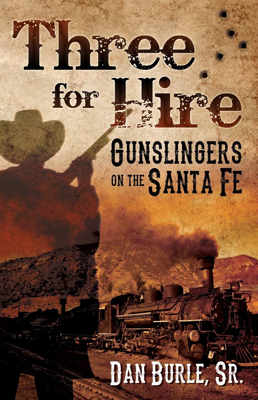Three For Hire: Gunslingers on the Santa Fe (Three For Hire The Complete Series by Dan Burle Sr., Band 1) Historical Fiction