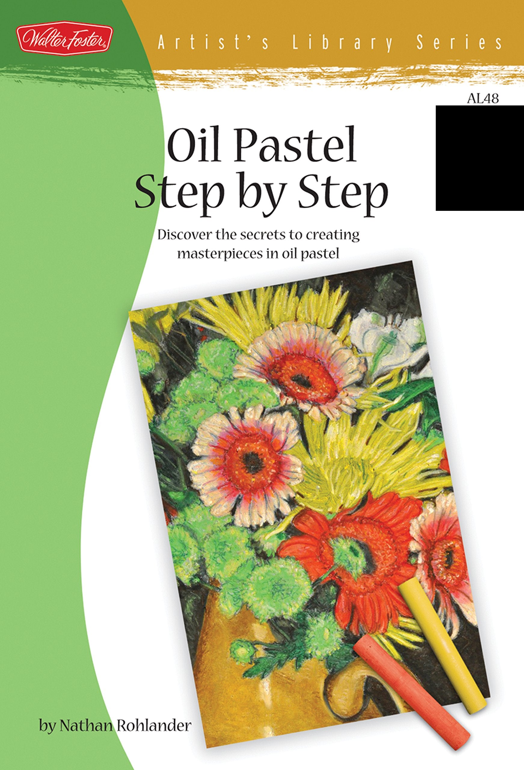 Oil Pastel Step by Step: Discover the secrets to creating masterpieces in oil pastel (Artist's Library) Film, Art & Culture