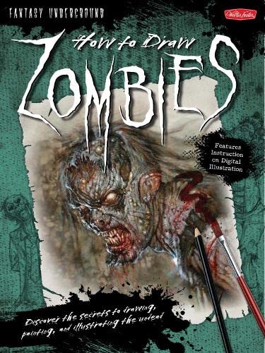 How to Draw Zombies: Discover the Secrets to Drawing, Painting, and Illustrating the Undead book