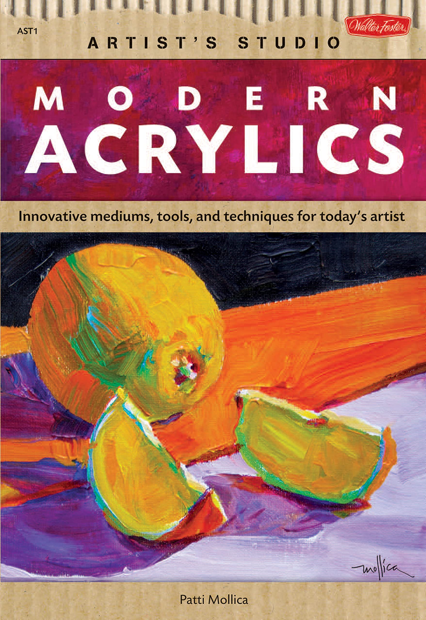 Modern Acrylics: Innovative mediums, tools, and techniques for today's artist (Artist's Studio) Social Sciences
