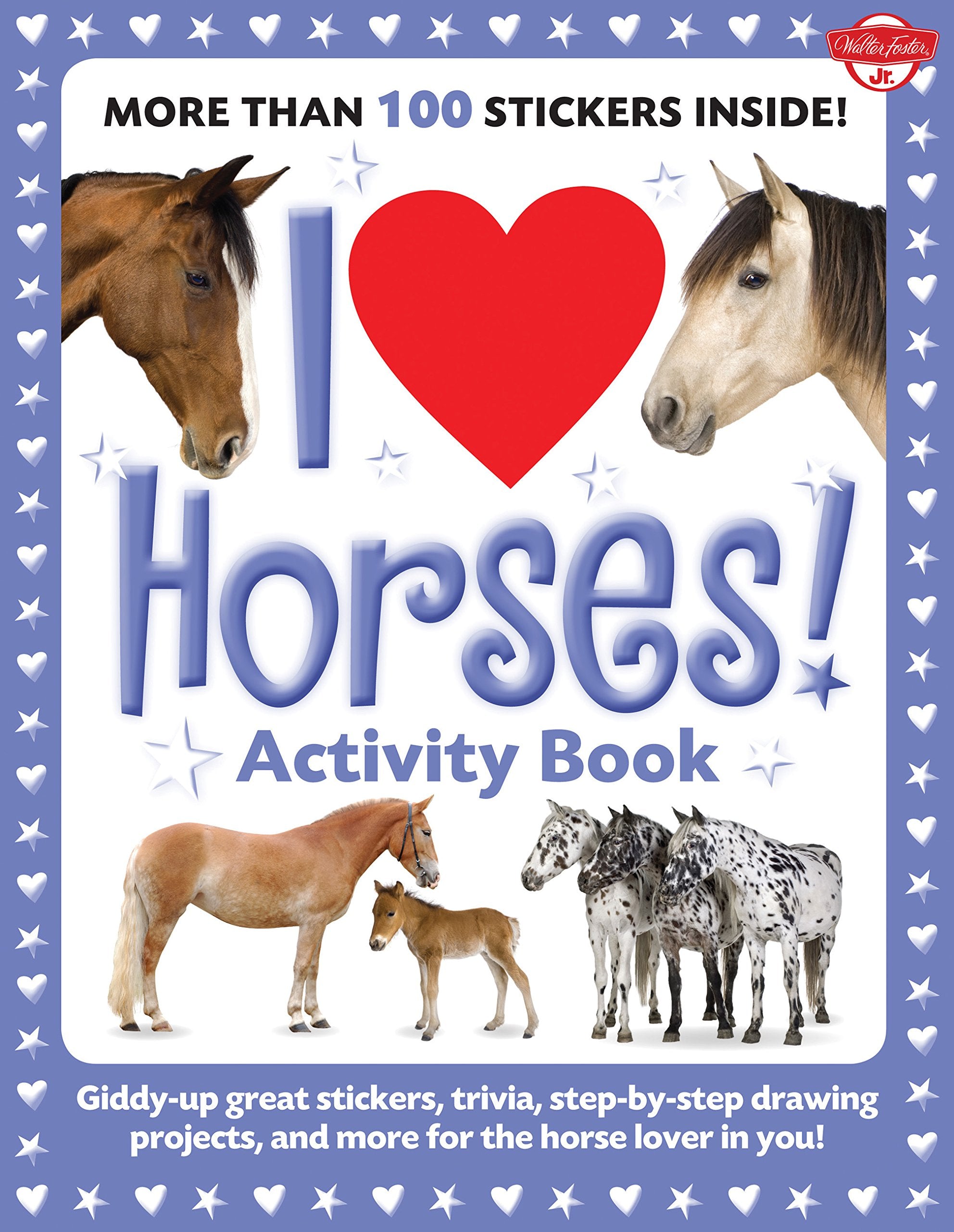 I Love Horses! Activity Book: Giddy-up great stickers, trivia, step-by-step drawing projects, and more for the horse lover in you! (I Love Activity Books) Non-fiction