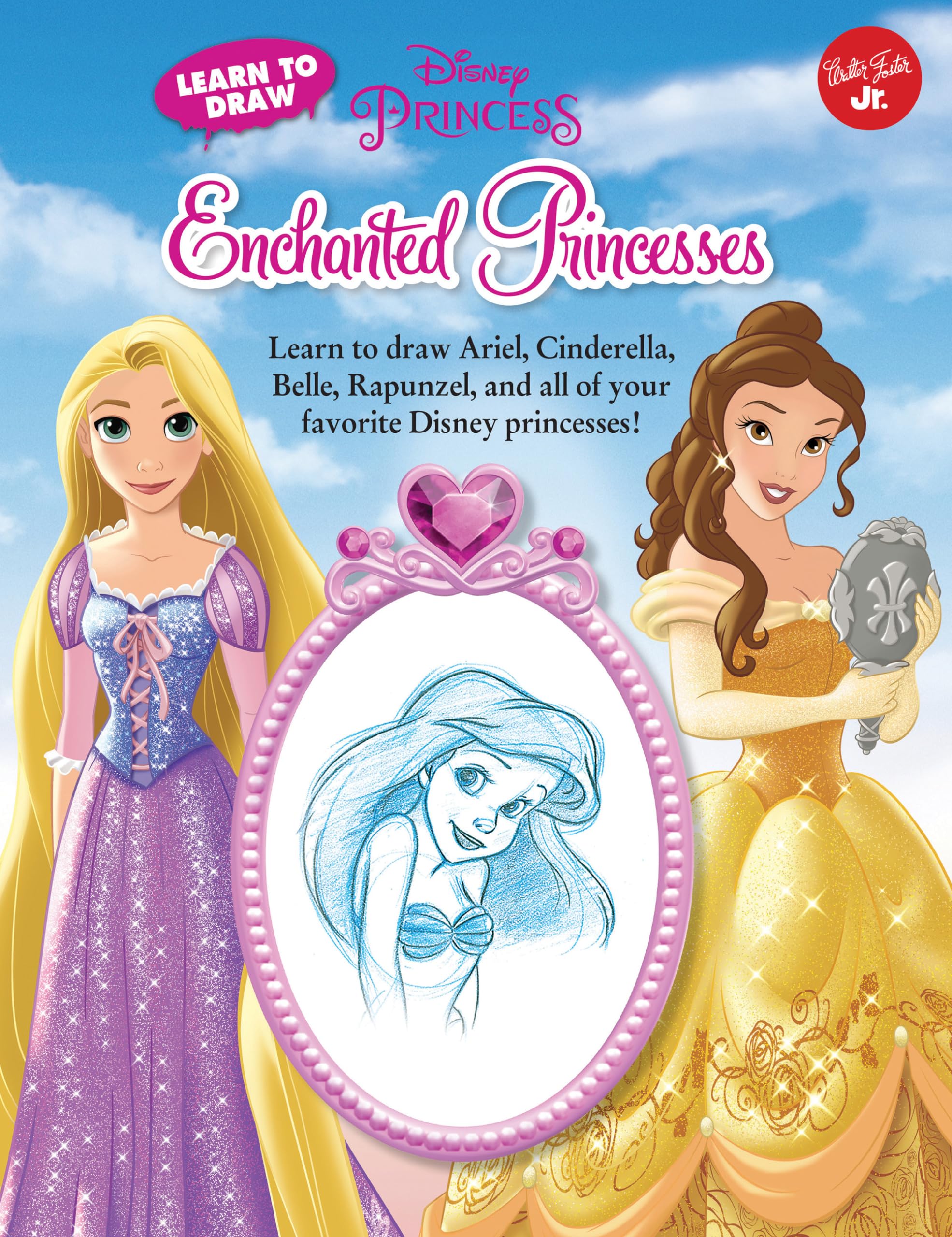 Learn to Draw Disney: Enchanted Princesses: Learn to draw Ariel, Cinderella, Belle, Rapunzel, and all of your favorite Disney Princesses! (Licensed Learn to Draw) Non-fiction