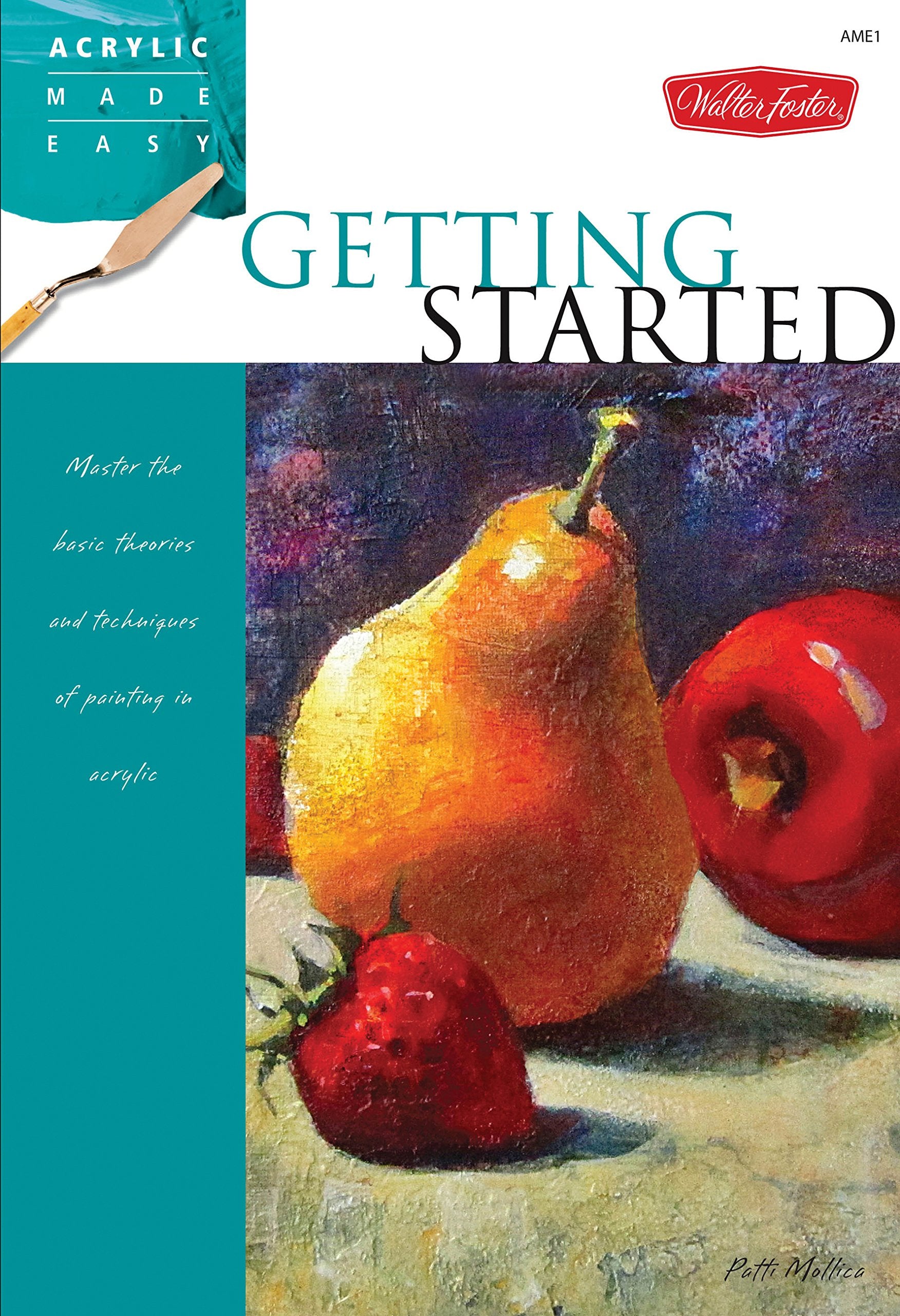 Getting Started: Master the basic theories and techniques of painting in acrylic (Acrylic Made Easy) book
