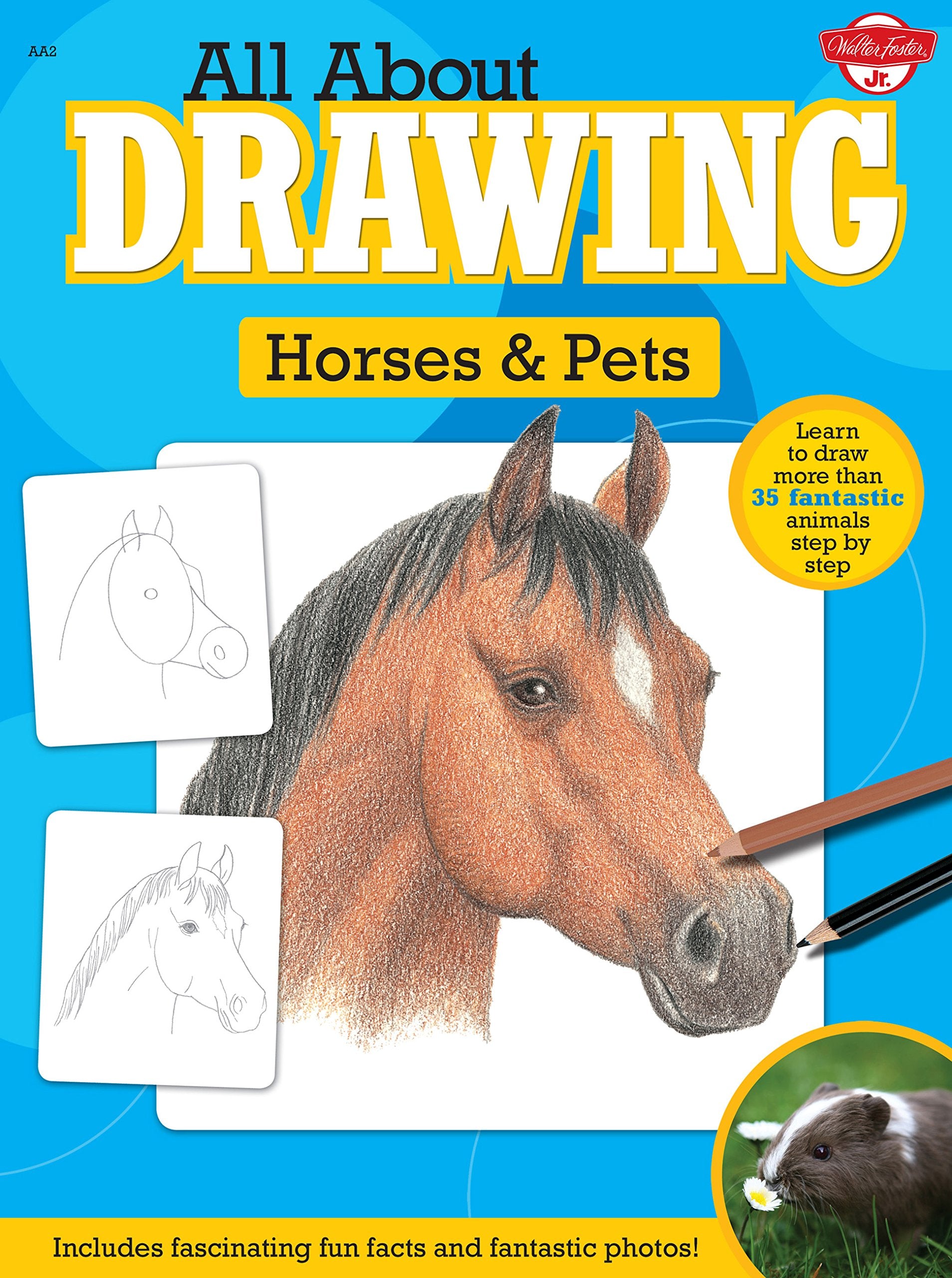 All About Drawing Horses & Pets: Learn to Draw More Than 35 Fantastic Animals Step by Step - Includes Fascinating Fun Facts and Fantastic Photos! Non-fiction
