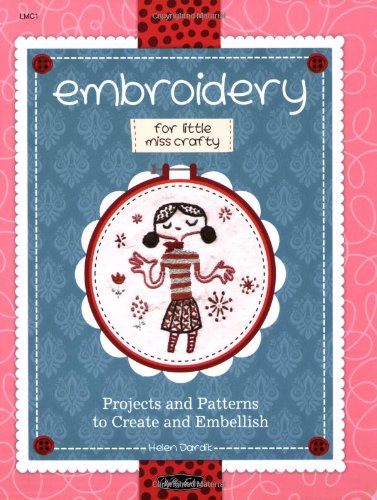 Embroidery for Little Miss Crafty: Projects and Patterns to Create and Embellish Non-fiction