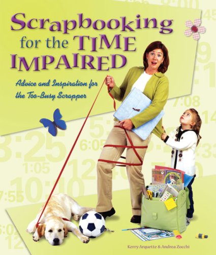 Scrapbooking for the Time Impaired: Advice and Inspiration for the Too-busy Scrapper Hobbies & Crafts