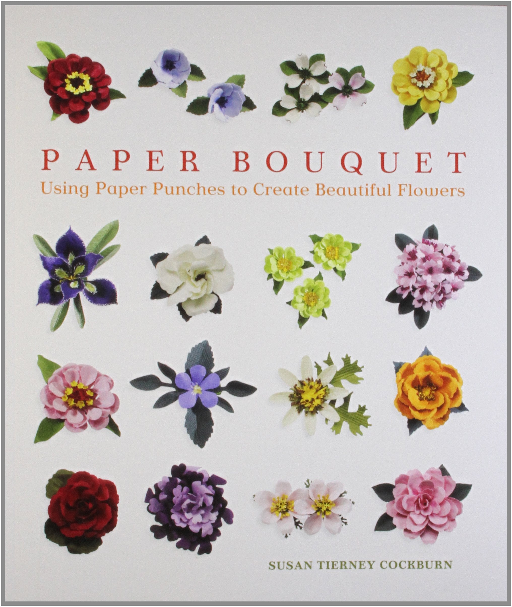 Paper Bouquet: Using Paper Punches to Create Beautiful Flowers Hobbies & Crafts