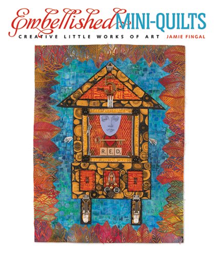 Embellished Mini-Quilts: Creative Little Works of Art Hobbies & Crafts