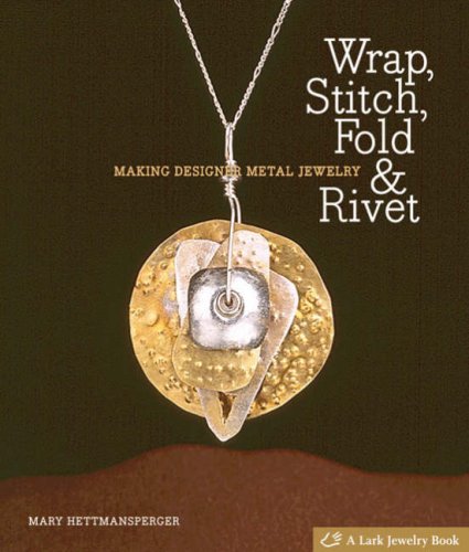 Wrap, Stitch, Fold & Rivet: Making Designer Metal Jewelry Hobbies & Crafts