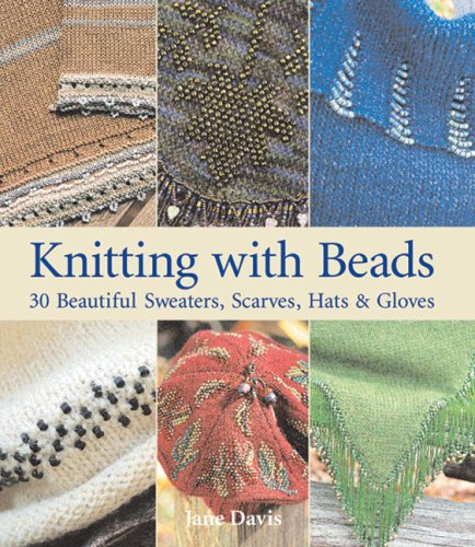 Knitting With Beads: 30 Beautiful Sweaters, Scarves, Hats & Gloves: 30 Beautiful Sweaters, Scarves, Hats and Gloves Hobbies & Crafts