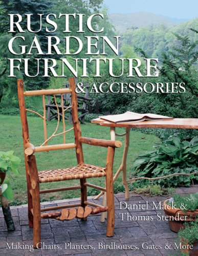 Rustic Garden Furniture & Accessories: Making Chairs, Planters, Birdhouses, Gates & More: Making Chairs, Planters, Birdhouses, Gates and More Hobbies & Crafts