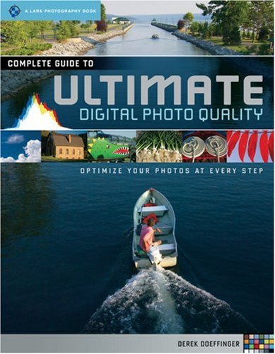 The Complete Guide to Ultimate Digital Photo Quality: Optimize Your Photos at Every Step (A Lark Photography Book) Computer Science