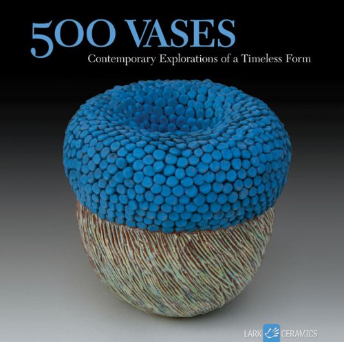 500 Vases: Contemporary Explorations of a Timeless Form Film, Art & Culture