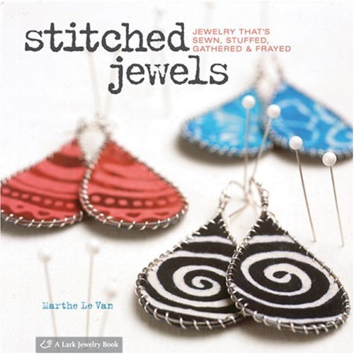 Stitched Jewels: Jewelry That's Sewn, Stuffed, Gathered and Frayed book