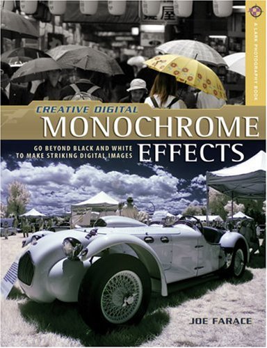 Creative Digital Monochrome Effects: Go Beyond Black and White to Make Striking Digital Images (Lark Photography) book