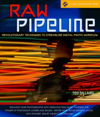 Raw Pipeline: Revolutionary Techniques to Streamline Digital Photo Workflow (A Lark Photography Book) Hobbies & Crafts